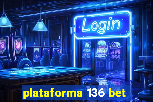 plataforma 136 bet